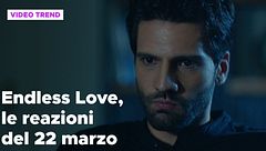 Endless Love, il riassunto e le reazioni alla puntata del 22 marzo