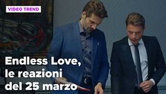 Endless Love, il riassunto e le reazioni alla puntata del 25 marzo