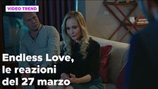 Endless Love, il riassunto e le reazioni alla puntata del 27 marzo