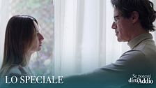 Lo speciale di Se potessi dirti addio
