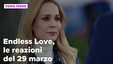 Endless Love, il riassunto e le reazioni alla puntata del 29 marzo
