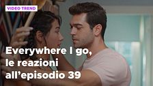 Everywhere I go, il riassunto e le reazioni alla puntata 39