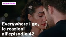 Everywhere I go, il riassunto e le reazioni alla puntata 42