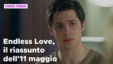 Endless Love, il riassunto della puntata dell'11 maggio