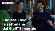 Endless Love, il riassunto dal 6 all'11 maggio