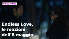 Endless Love, il riassunto e le reazioni alla puntata dell'8 maggio