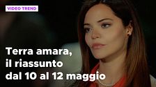 Terra amara, il riassunto dal 10 al 12 maggio