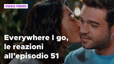 Everywhere I go, il riassunto e le reazioni alla puntata 51