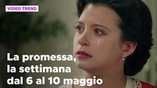 La promessa, il riassunto della settimana dal 6 al 10 maggio