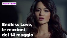 Endless Love, il riassunto e le reazioni alla puntata del 14 maggio