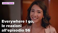 Everywhere I go, il riassunto e le reazioni alla puntata 56