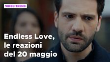 Endless Love, il riassunto e le reazioni alla puntata del 20 maggio