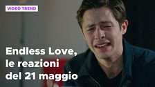Endless Love, il riassunto e le reazioni alla puntata del 21 maggio