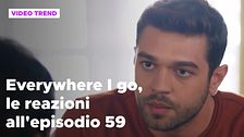 Everywhere I go, il riassunto e le reazioni alla puntata 59
