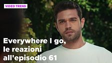 Everywhere I go, il riassunto e le reazioni alla puntata 61