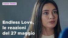 Endless Love, il riassunto e le reazioni alla puntata del 27 maggio