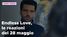 Endless Love, il riassunto e le reazioni alla puntata del 28 maggio