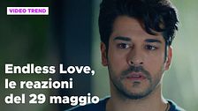 Endless Love, il riassunto e le reazioni alla puntata del 29 maggio