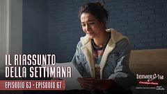 Everywhere I go - Il riassunto della settimana (Ep.63-67)