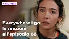 Everywhere I go, il riassunto e le reazioni alla puntata 66