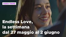 Endless Love, il riassunto dal 27 maggio al 2 giugno