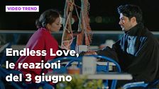 Endless Love, il riassunto e le reazioni alla puntata del 3 giugno