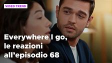 Everywhere I go, il riassunto e le reazioni alla puntata 68