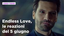 Endless Love, il riassunto e le reazioni alla puntata del 5 giugno