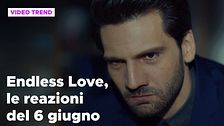 Endless Love, il riassunto e le reazioni alla puntata del 6 giugno