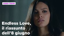 Endless Love, il riassunto della puntata dell'8 giugno