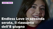 Endless Love, il riassunto della puntata in seconda serata dell'8 giugno