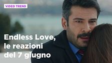 Endless Love, il riassunto e le reazioni alla puntata del 7 giugno