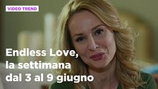 Endless Love, il riassunto dal 3 al 9 giugno