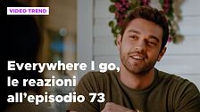 Everywhere I go, il riassunto e le reazioni alla puntata 73