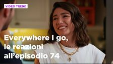 Everywhere I go, il riassunto e le reazioni alla puntata 74