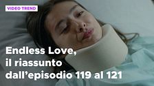 Endless Love, il riassunto dall'episodio 119 al 121