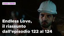 Endless Love, il riassunto dall'episodio 122 al 124