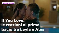 If You Love, le reazioni al primo bacio fra Leyla e Ates