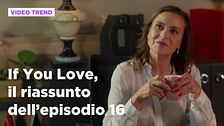 If You Love, il riassunto dell'episodio 16