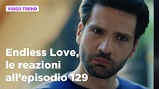 Endless Love, il riassunto e le reazioni all'episodio 129