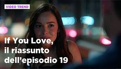 If You Love, il riassunto dell'episodio 19