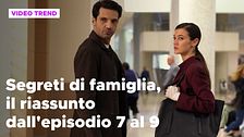 Segreti di famiglia, il riassunto dall'episodio 7 al 9