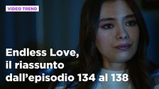 Endless Love, il riassunto dall'episodio 134 al 138