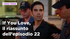 If You Love, il riassunto dell'episodio 22