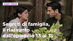 Segreti di famiglia, il riassunto dall'episodio 13 al 15