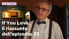 If You Love, il riassunto dell'episodio 33