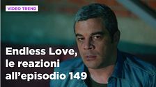 Endless Love, il riassunto e le reazioni all'episodio 149