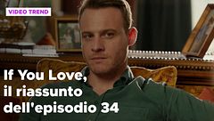 If You Love, il riassunto dell'episodio 34