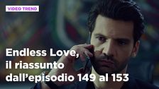 Endless Love, il riassunto dall'episodio 149 al 153