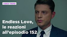 Endless Love, il riassunto e le reazioni all'episodio 152